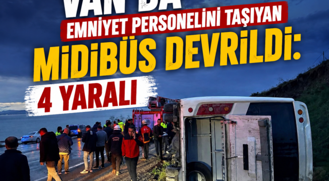 Van’da Emniyet Mensuplarını Taşıyan Midibüs Devrildi: 4 Yaralı