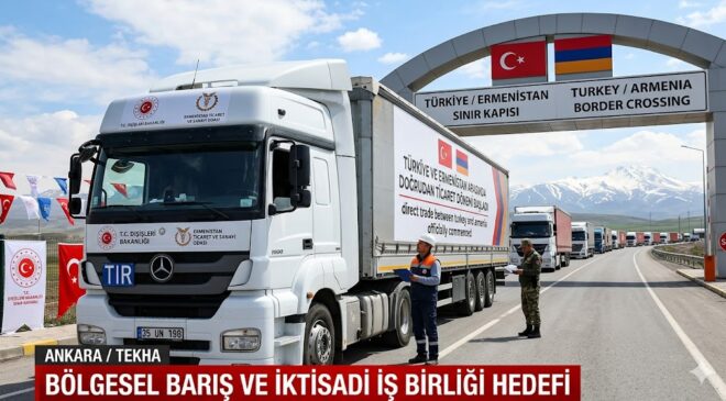 Türkiye ve Ermenistan Arasında Doğrudan Ticaret Dönemi Başladı