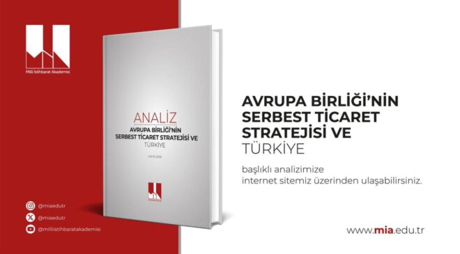 Milli İstihbarat Akademisi’nden Kritik AB Analizi: Türkiye Gümrük Birliği’ni Güncellemeli ve Stratejik Otonomisini Güçlendirmeli