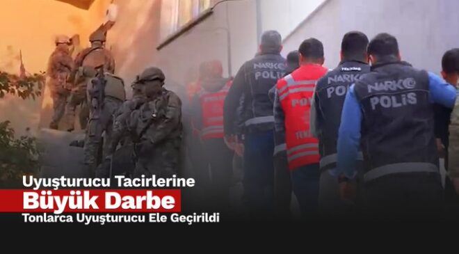 69 İlde Dev Narkotik Operasyonu: Son 1 Haftada 1 Ton 916 Kilogram Uyuşturucu Ele Geçirildi